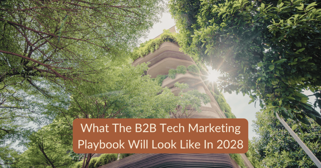 Five Bold Predictions For What B2B Tech Marketing Looks Like In 2028